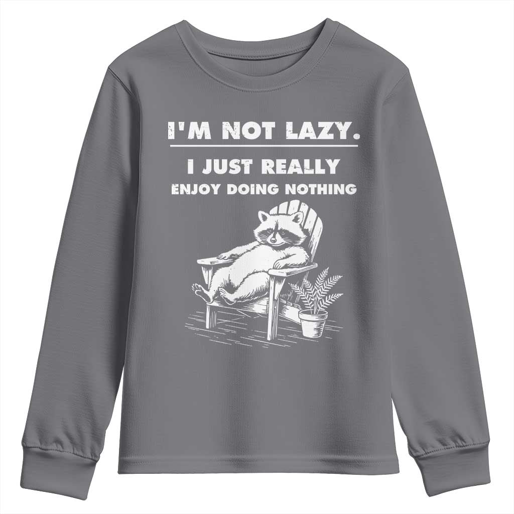 Lazy Raccoon Youth Sweatshirt Funny I Am Not Lazy I Just Really Enjoy Doing Nothing - Wonder Print Shop