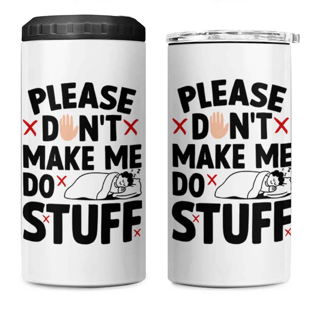 Please Do Not Make Me Do Stuff 4 in 1 Can Cooler Tumbler Funny Lazy Girl