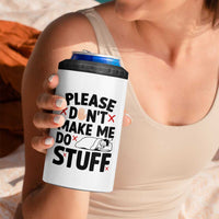 Please Do Not Make Me Do Stuff 4 in 1 Can Cooler Tumbler Funny Lazy Girl