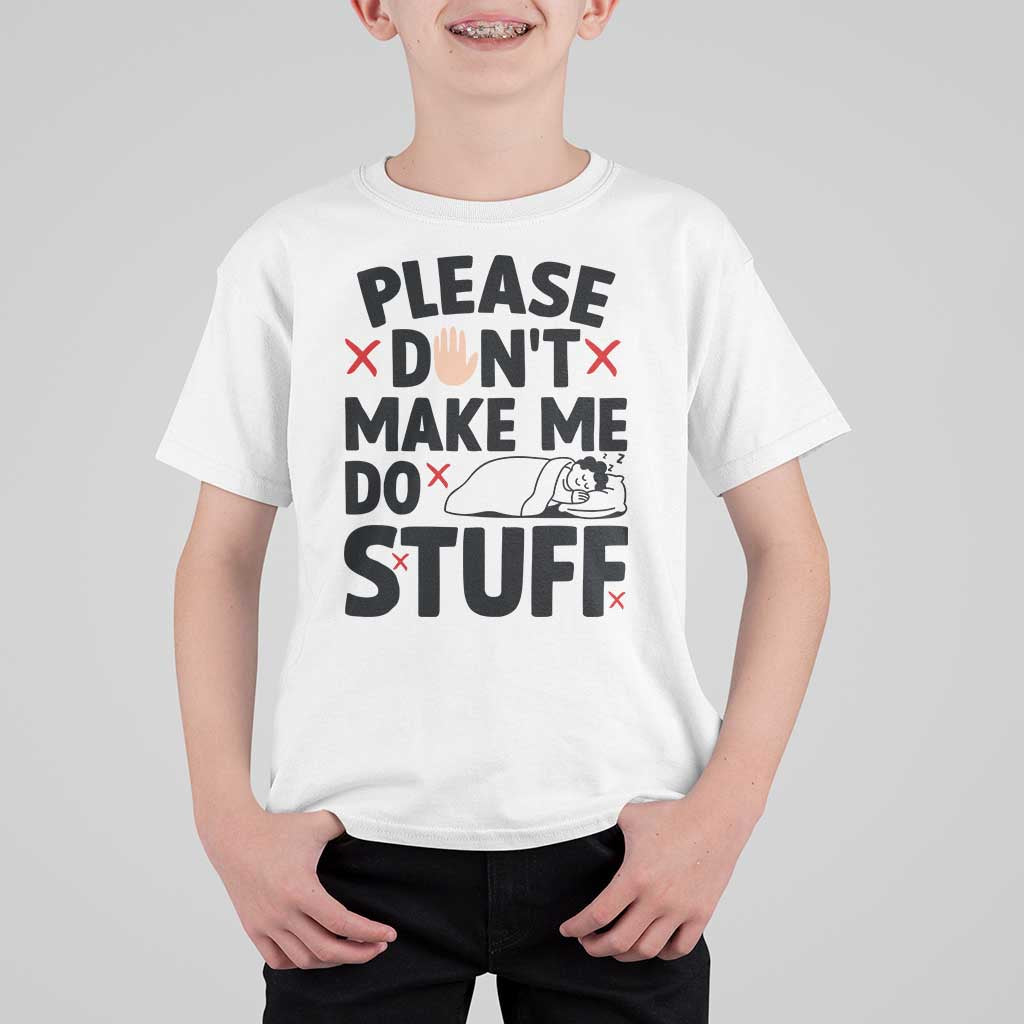 Please Do Not Make Me Do Stuff T Shirt For Kid Funny Lazy Girl - Wonder Print Shop