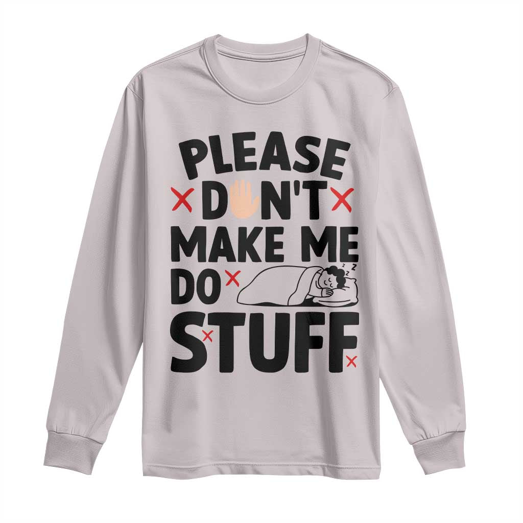 Please Do Not Make Me Do Stuff Long Sleeve Shirt Funny Lazy Girl - Wonder Print Shop