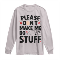 Please Do Not Make Me Do Stuff Long Sleeve Shirt Funny Lazy Girl - Wonder Print Shop