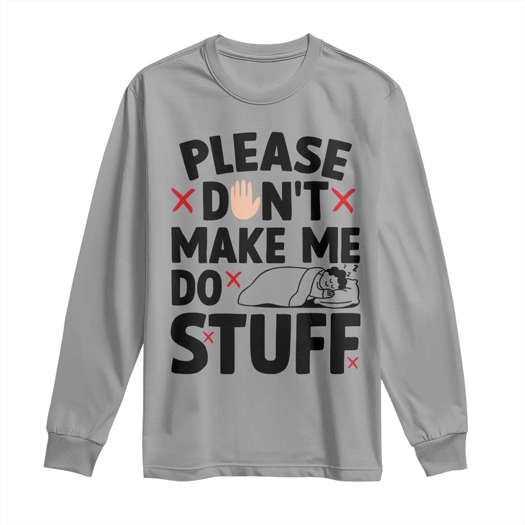 Please Do Not Make Me Do Stuff Long Sleeve Shirt Funny Lazy Girl - Wonder Print Shop