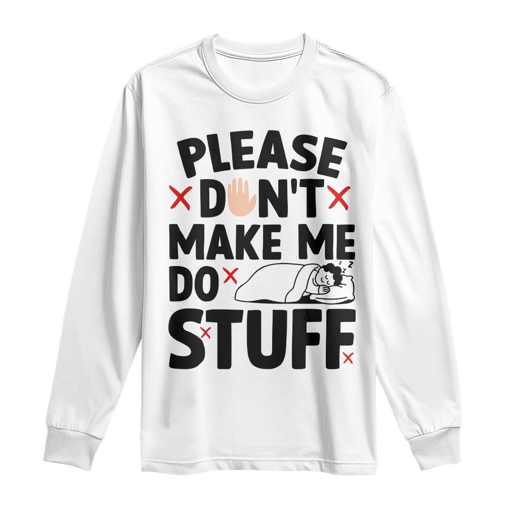 Please Do Not Make Me Do Stuff Long Sleeve Shirt Funny Lazy Girl - Wonder Print Shop