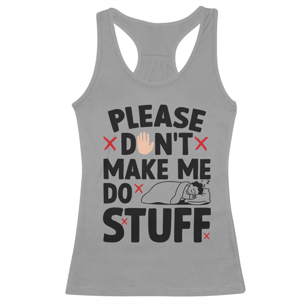 Please Do Not Make Me Do Stuff Racerback Tank Top Funny Lazy Girl - Wonder Print Shop