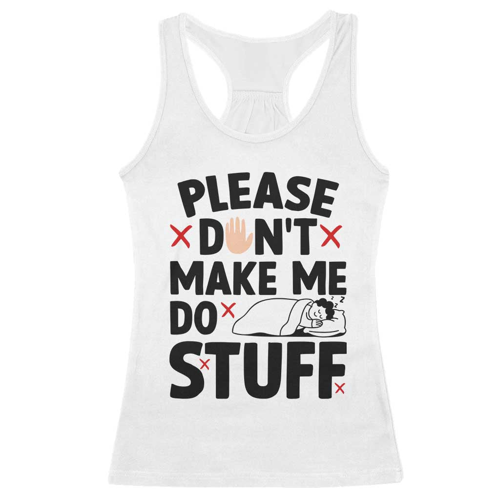 Please Do Not Make Me Do Stuff Racerback Tank Top Funny Lazy Girl - Wonder Print Shop