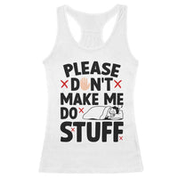 Please Do Not Make Me Do Stuff Racerback Tank Top Funny Lazy Girl - Wonder Print Shop