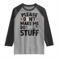 Please Do Not Make Me Do Stuff Raglan Shirt Funny Lazy Girl - Wonder Print Shop