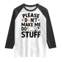 Please Do Not Make Me Do Stuff Raglan Shirt Funny Lazy Girl - Wonder Print Shop