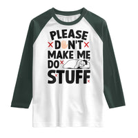 Please Do Not Make Me Do Stuff Raglan Shirt Funny Lazy Girl - Wonder Print Shop