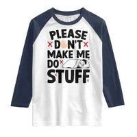 Please Do Not Make Me Do Stuff Raglan Shirt Funny Lazy Girl - Wonder Print Shop