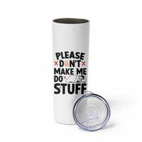Please Do Not Make Me Do Stuff Skinny Tumbler Funny Lazy Girl