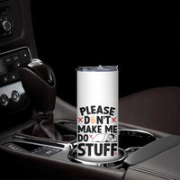Please Do Not Make Me Do Stuff Skinny Tumbler Funny Lazy Girl