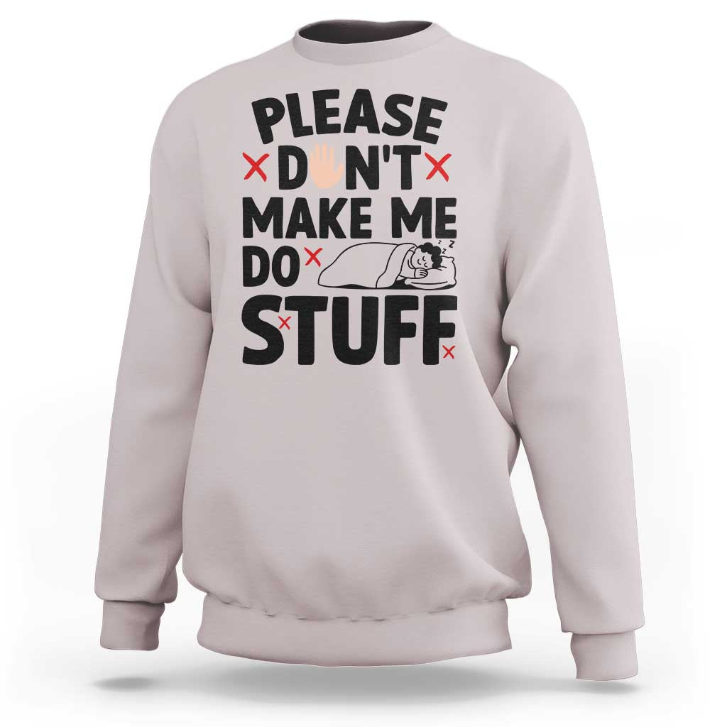 Please Do Not Make Me Do Stuff Sweatshirt Funny Lazy Girl - Wonder Print Shop