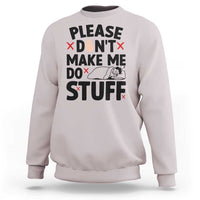 Please Do Not Make Me Do Stuff Sweatshirt Funny Lazy Girl - Wonder Print Shop