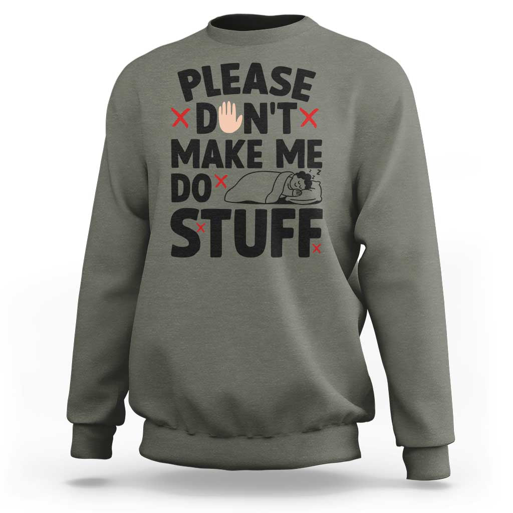 Please Do Not Make Me Do Stuff Sweatshirt Funny Lazy Girl - Wonder Print Shop