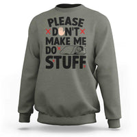 Please Do Not Make Me Do Stuff Sweatshirt Funny Lazy Girl - Wonder Print Shop