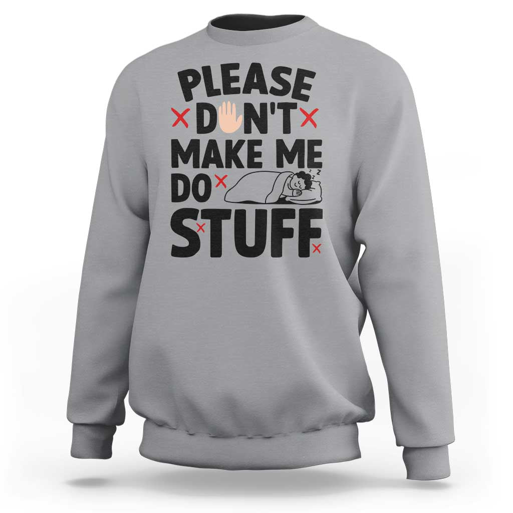 Please Do Not Make Me Do Stuff Sweatshirt Funny Lazy Girl - Wonder Print Shop