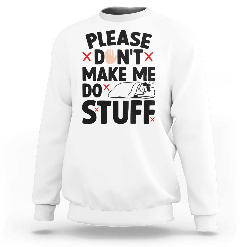 Please Do Not Make Me Do Stuff Sweatshirt Funny Lazy Girl - Wonder Print Shop