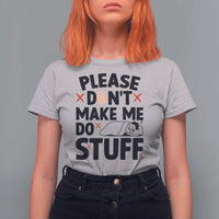 Please Do Not Make Me Do Stuff T Shirt For Women Funny Lazy Girl - Wonder Print Shop