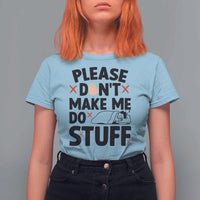 Please Do Not Make Me Do Stuff T Shirt For Women Funny Lazy Girl - Wonder Print Shop