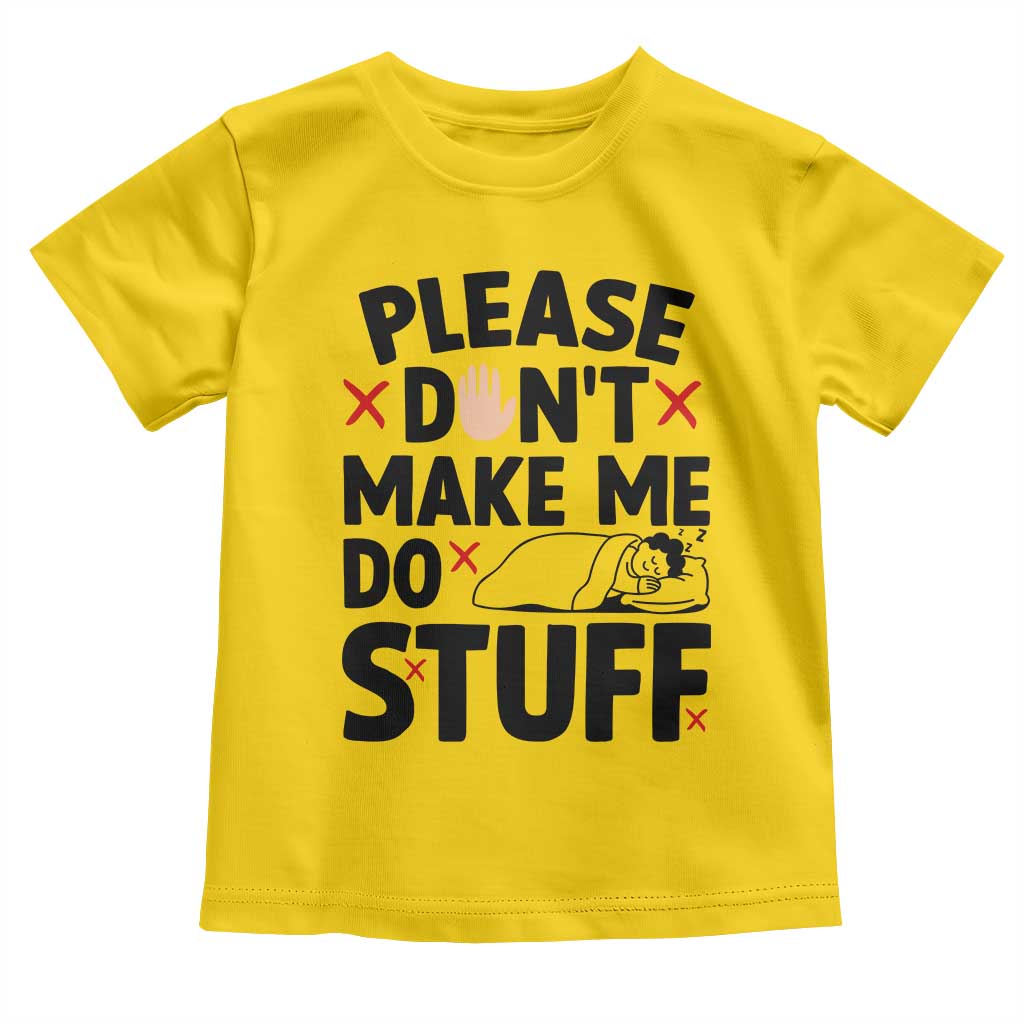 Please Do Not Make Me Do Stuff Toddler T Shirt Funny Lazy Girl - Wonder Print Shop