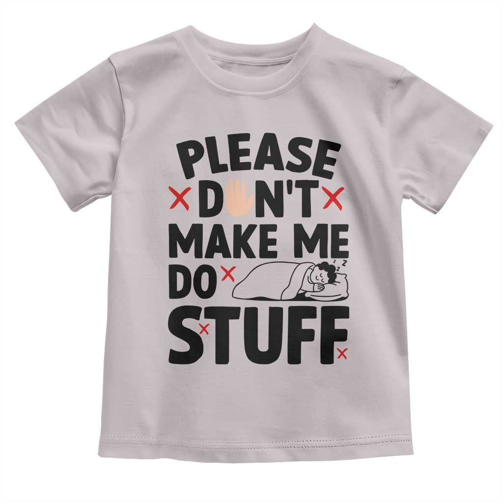Please Do Not Make Me Do Stuff Toddler T Shirt Funny Lazy Girl - Wonder Print Shop