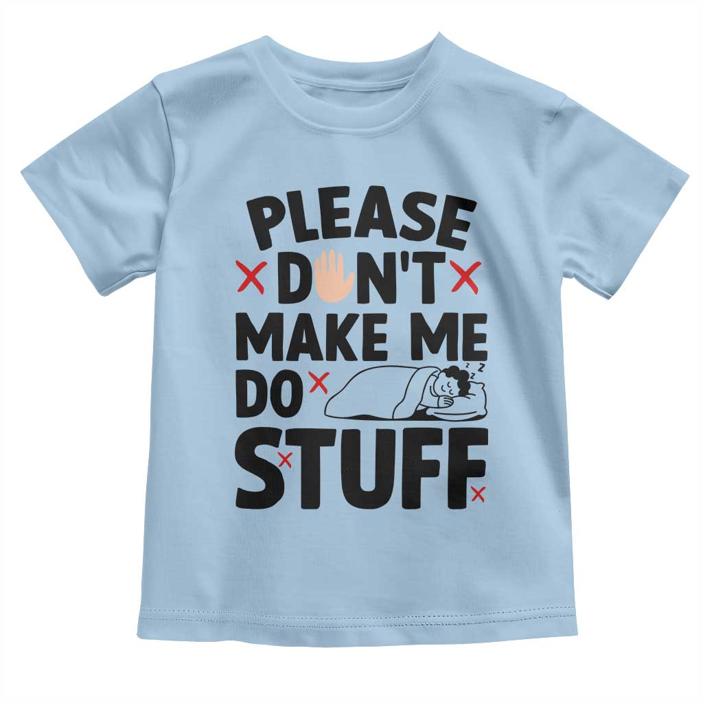 Please Do Not Make Me Do Stuff Toddler T Shirt Funny Lazy Girl - Wonder Print Shop