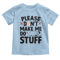 Please Do Not Make Me Do Stuff Toddler T Shirt Funny Lazy Girl - Wonder Print Shop