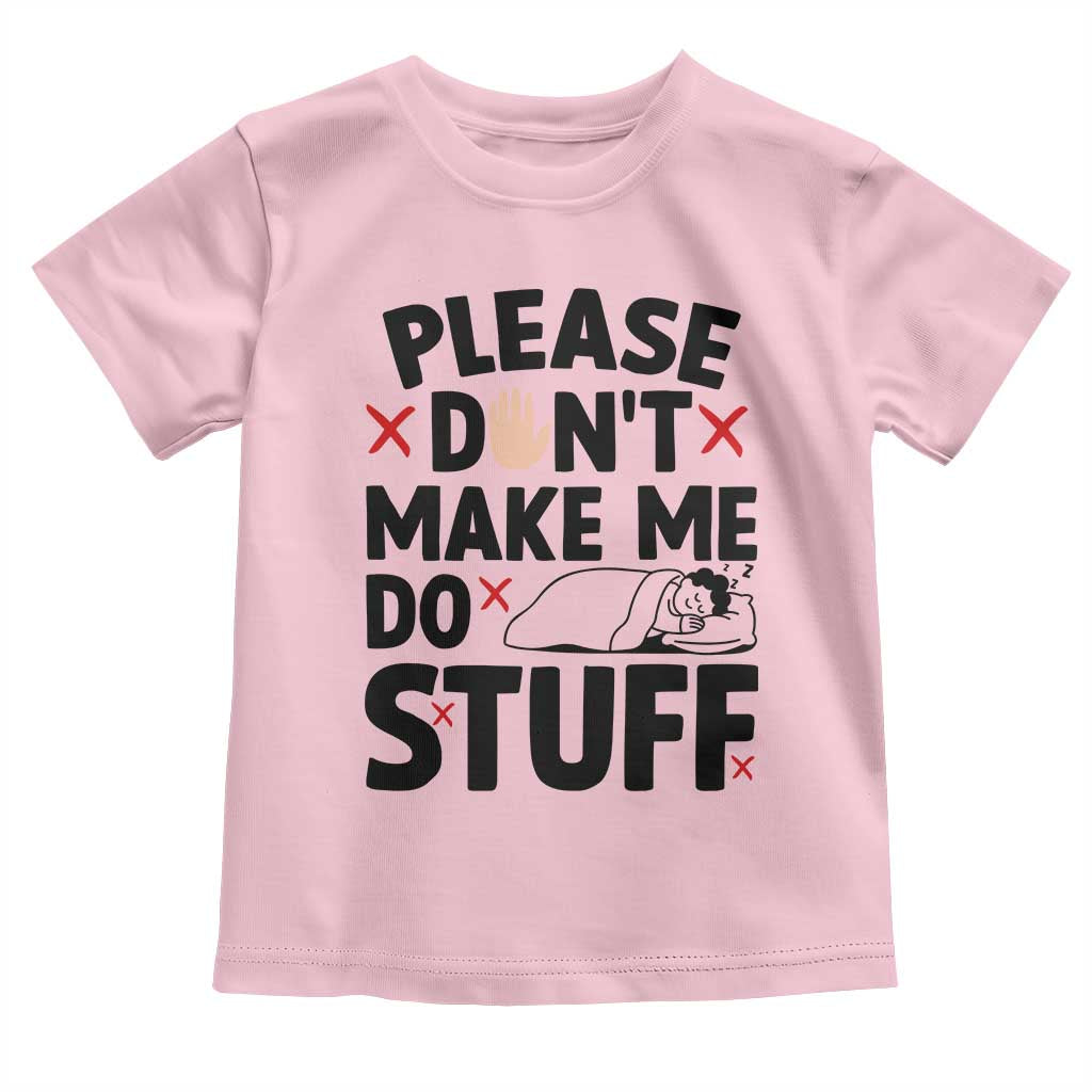 Please Do Not Make Me Do Stuff Toddler T Shirt Funny Lazy Girl - Wonder Print Shop