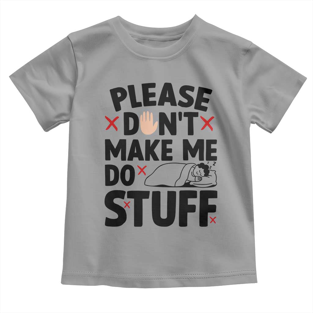 Please Do Not Make Me Do Stuff Toddler T Shirt Funny Lazy Girl - Wonder Print Shop