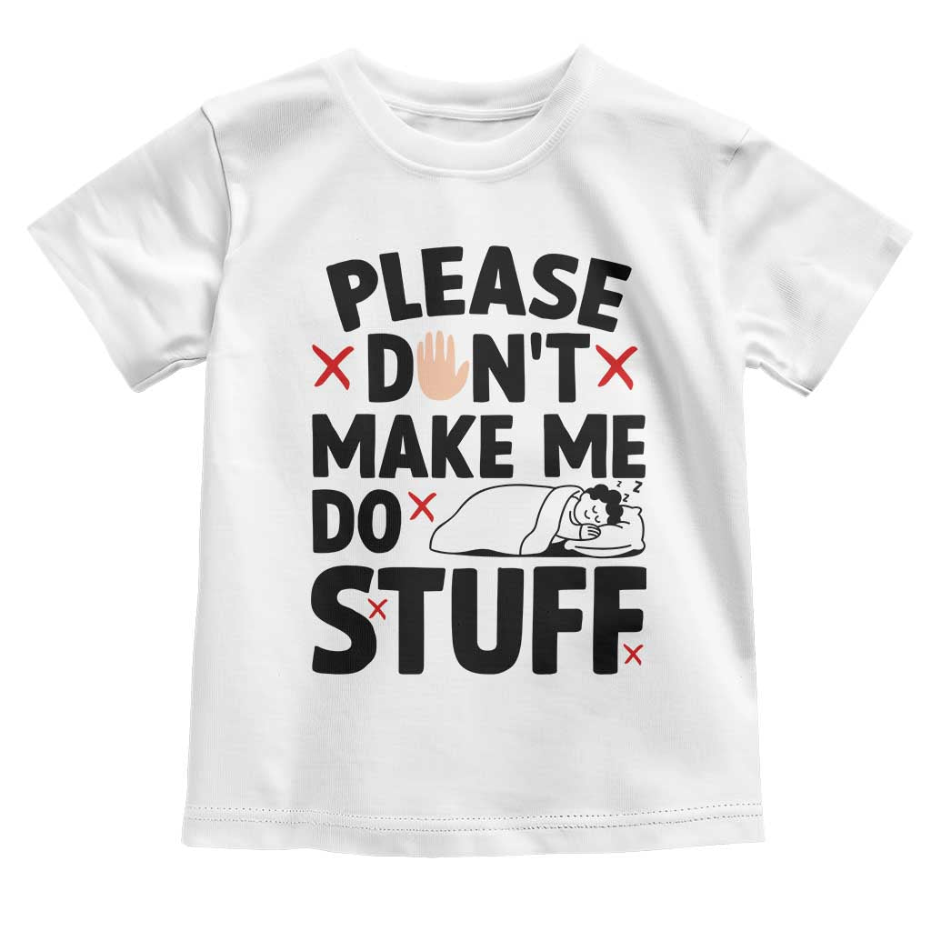 Please Do Not Make Me Do Stuff Toddler T Shirt Funny Lazy Girl - Wonder Print Shop