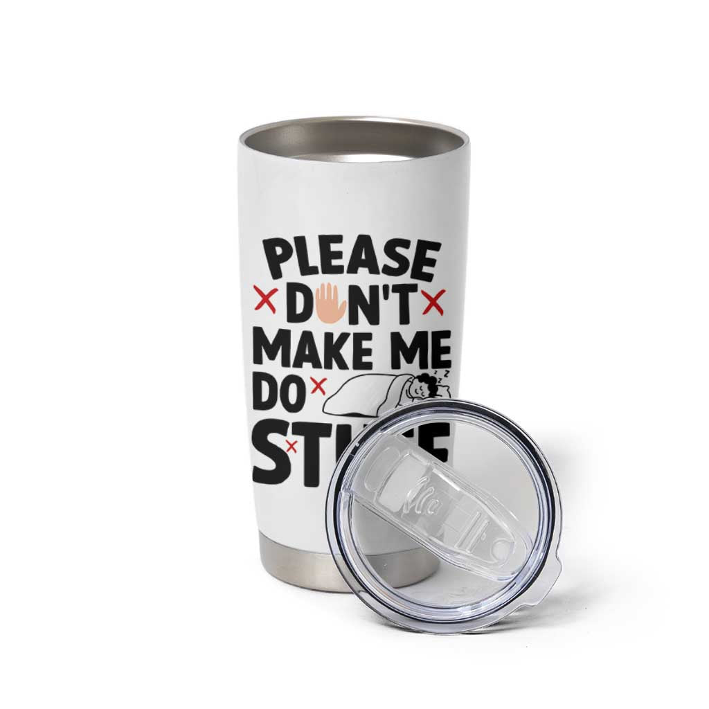 Please Do Not Make Me Do Stuff Tumbler Cup Funny Lazy Girl