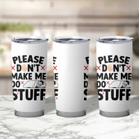 Please Do Not Make Me Do Stuff Tumbler Cup Funny Lazy Girl