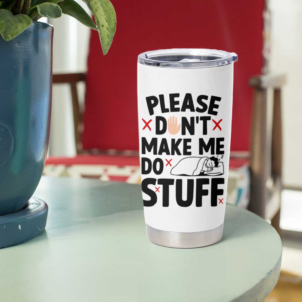 Please Do Not Make Me Do Stuff Tumbler Cup Funny Lazy Girl
