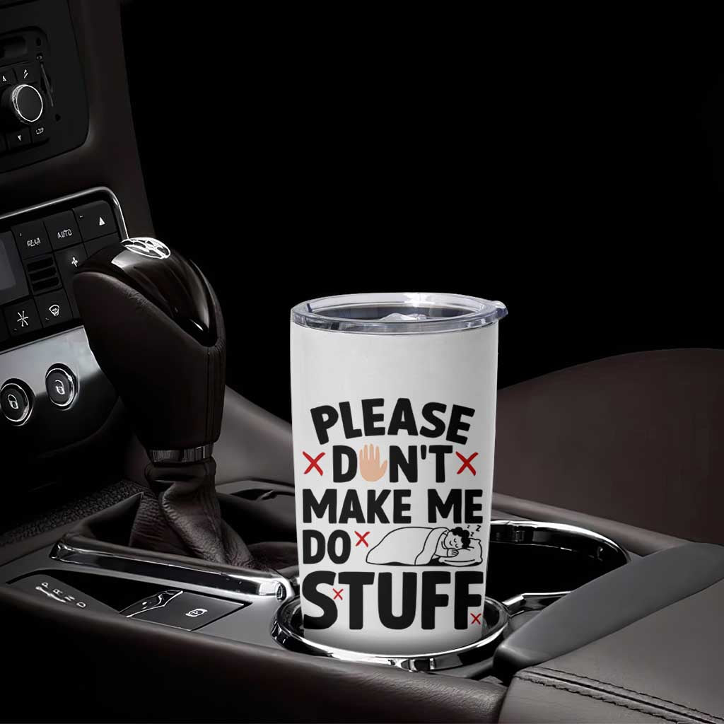 Please Do Not Make Me Do Stuff Tumbler Cup Funny Lazy Girl
