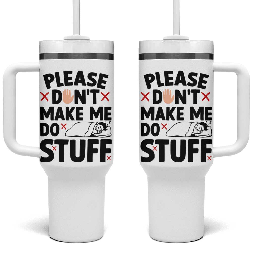 Please Do Not Make Me Do Stuff Tumbler With Handle Funny Lazy Girl