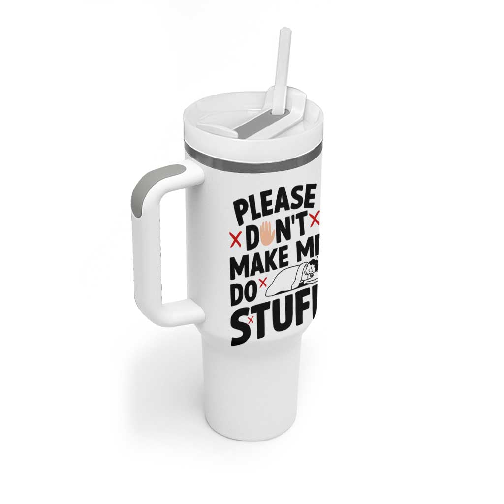 Please Do Not Make Me Do Stuff Tumbler With Handle Funny Lazy Girl