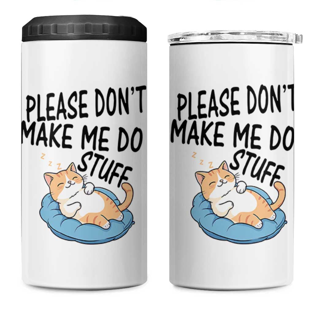 Funny Cat Lover 4 in 1 Can Cooler Tumbler Please Do Not Make Me Do Stuff