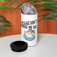 Funny Cat Lover 4 in 1 Can Cooler Tumbler Please Do Not Make Me Do Stuff