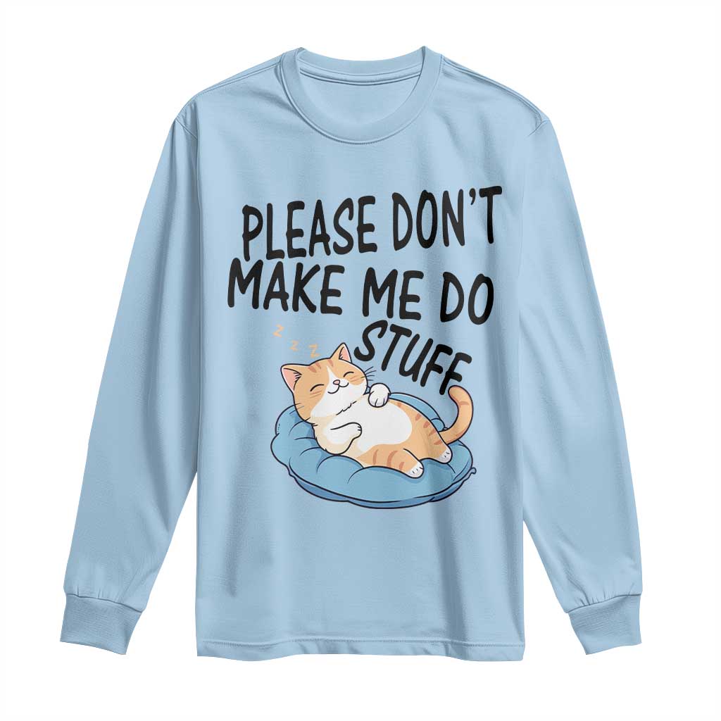 Funny Cat Lover Long Sleeve Shirt Please Do Not Make Me Do Stuff - Wonder Print Shop