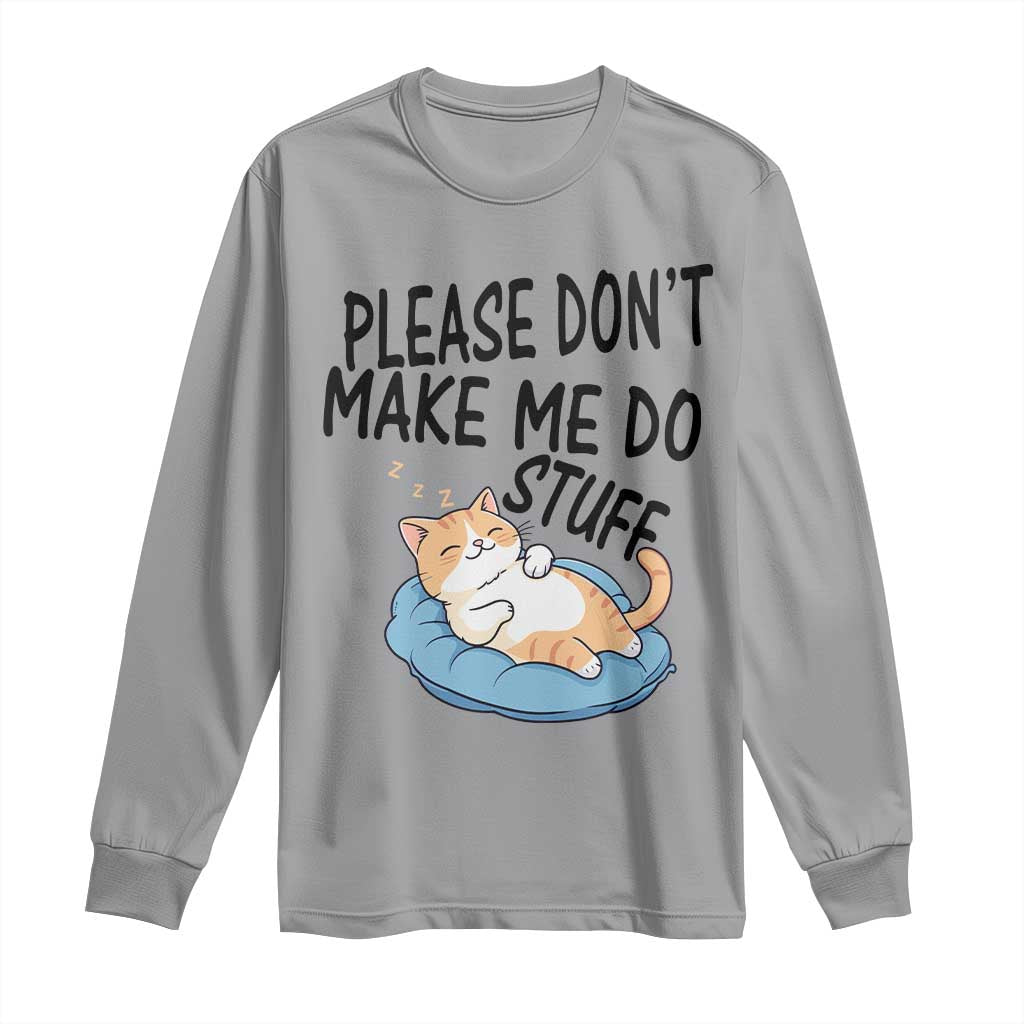Funny Cat Lover Long Sleeve Shirt Please Do Not Make Me Do Stuff - Wonder Print Shop