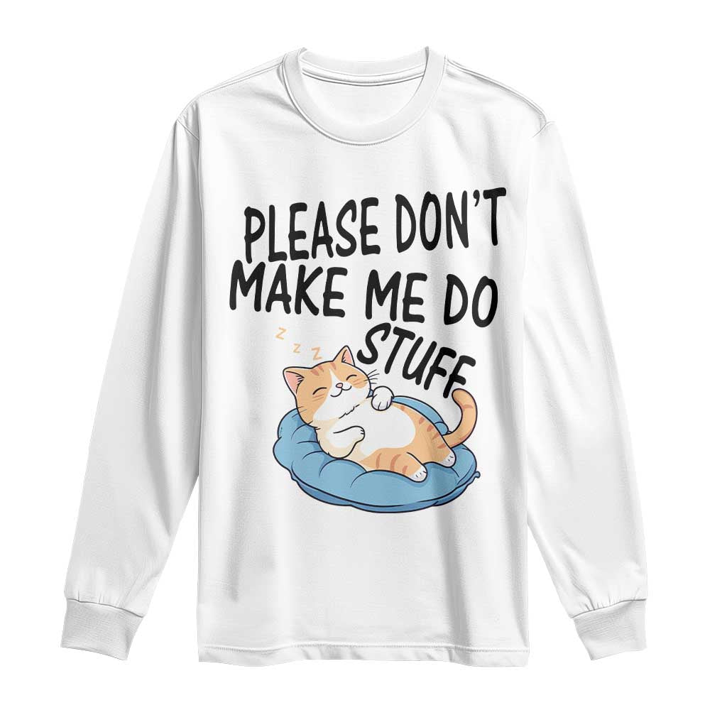 Funny Cat Lover Long Sleeve Shirt Please Do Not Make Me Do Stuff - Wonder Print Shop