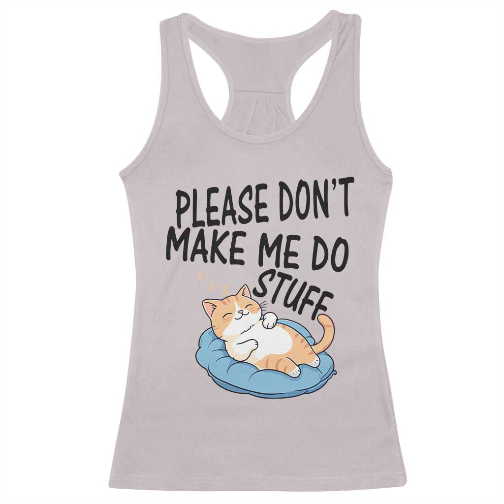 Funny Cat Lover Racerback Tank Top Please Do Not Make Me Do Stuff - Wonder Print Shop