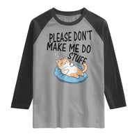 Funny Cat Lover Raglan Shirt Please Do Not Make Me Do Stuff - Wonder Print Shop
