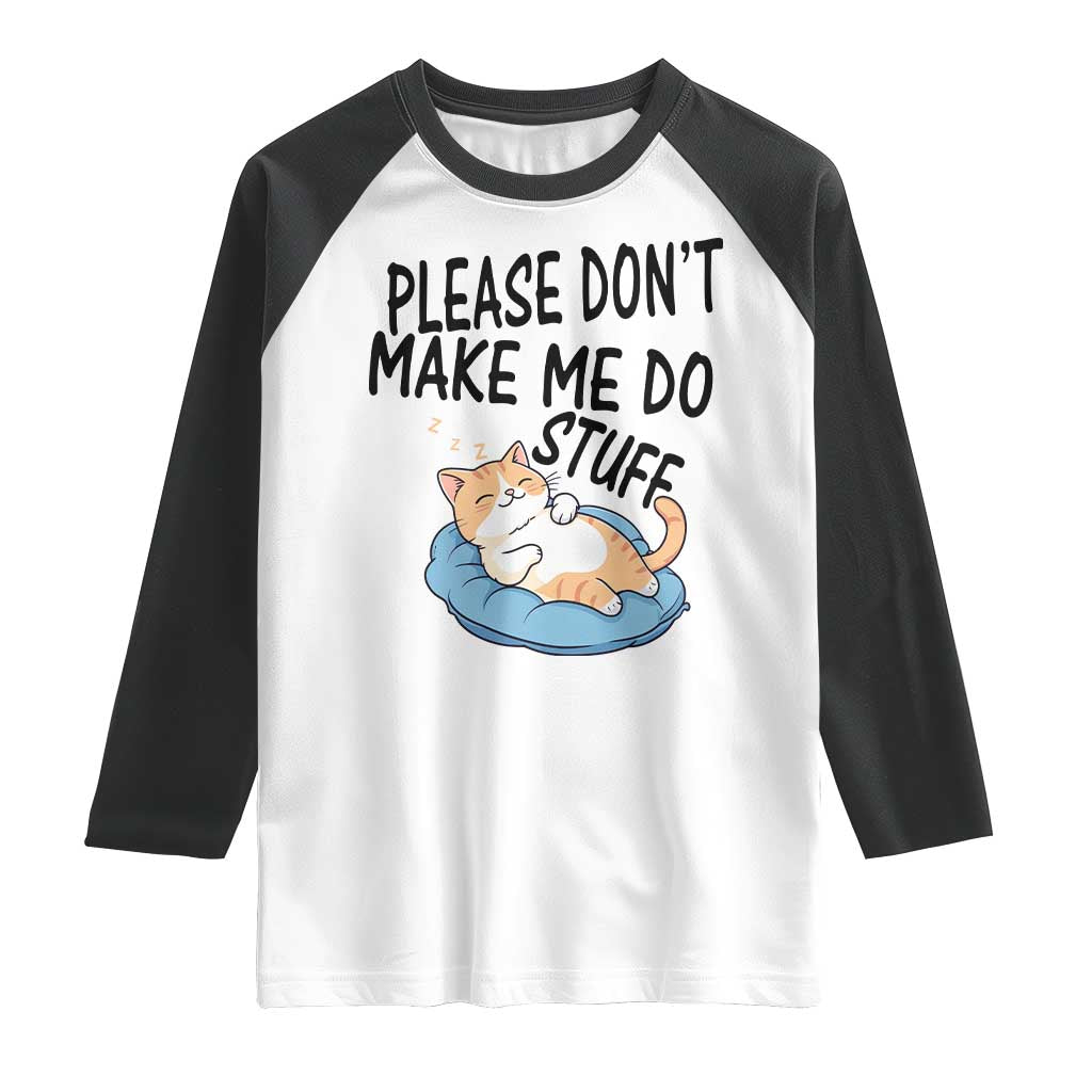 Funny Cat Lover Raglan Shirt Please Do Not Make Me Do Stuff - Wonder Print Shop