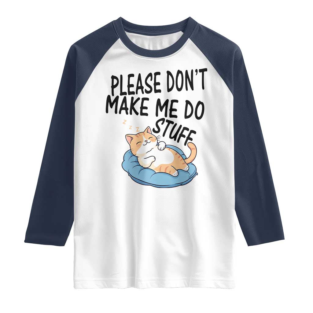 Funny Cat Lover Raglan Shirt Please Do Not Make Me Do Stuff - Wonder Print Shop