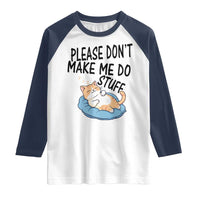 Funny Cat Lover Raglan Shirt Please Do Not Make Me Do Stuff - Wonder Print Shop