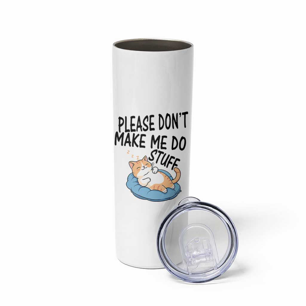 Funny Cat Lover Skinny Tumbler Please Do Not Make Me Do Stuff