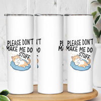 Funny Cat Lover Skinny Tumbler Please Do Not Make Me Do Stuff